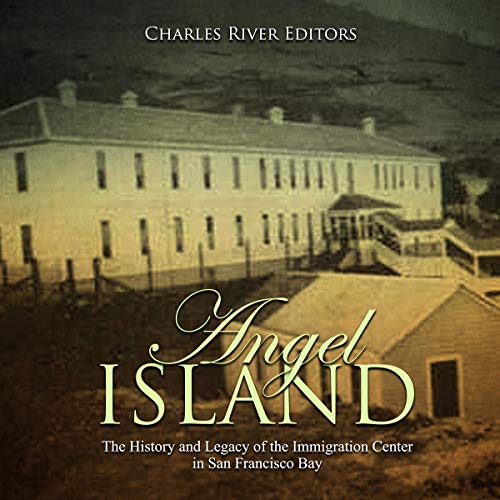 Cover of Angel Island: The History and Legacy of the Immigration Center in San Francisco Bay
