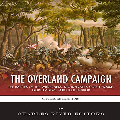 Cover of The Overland Campaign: The Battles of the Wilderness, Spotsylvania Court House, North Anna, and Cold Harbor