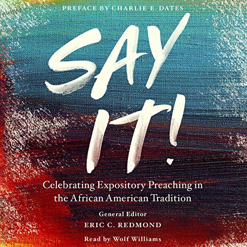 Cover of Say It!: Celebrating Expository Preaching in the African American Tradition