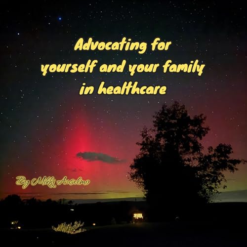 Cover of Advocating for Yourself and Your Family in Healthcare