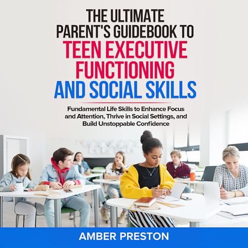 Cover of The Ultimate Parent’s Guidebook to Teen Executive Functioning and Social Skills
