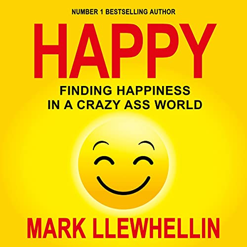 Cover of Happy: Finding Happiness in a Crazy Ass World