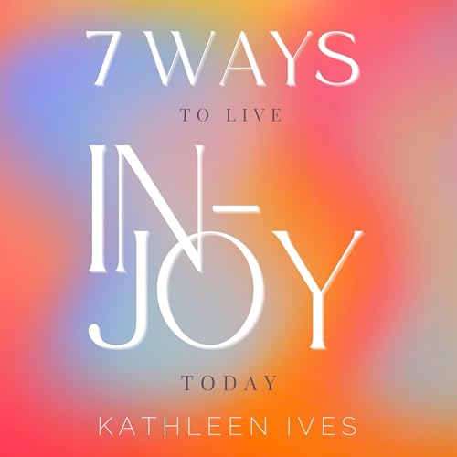 Cover of 7 Ways to Live IN-Joy Today