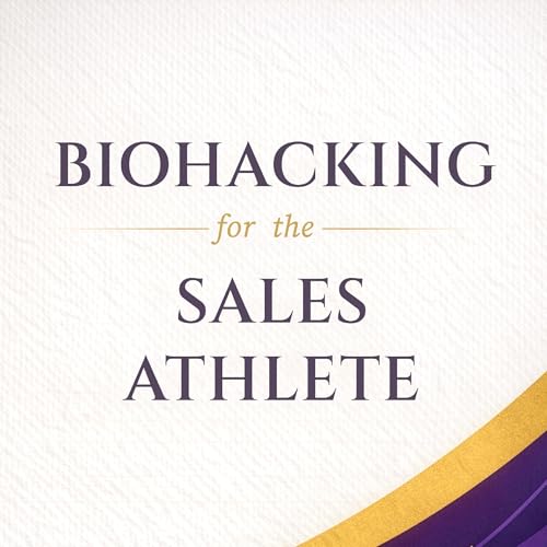 Cover of Biohacking for the Sales Athlete