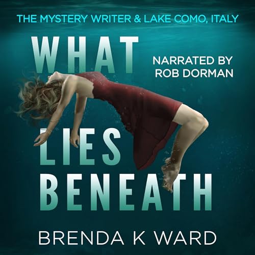 Cover of WHAT LIES BENEATH: The Mystery Writer & Lake Como, Italy