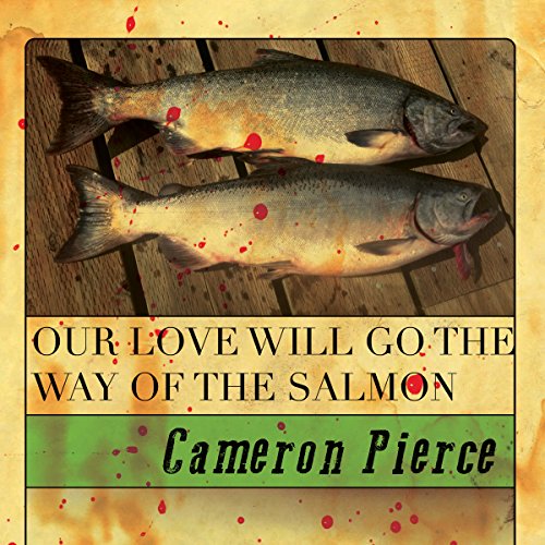 Cover of Our Love Will Go the Way of the Salmon