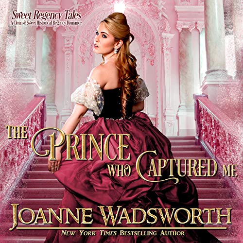 Cover of The Prince Who Captured Me (A Clean and Sweet Historical Regency Romance)