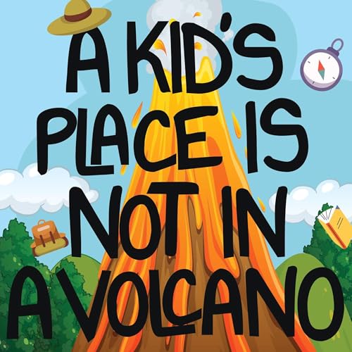 Cover of A Kid's Place Is Not in a Volcano
