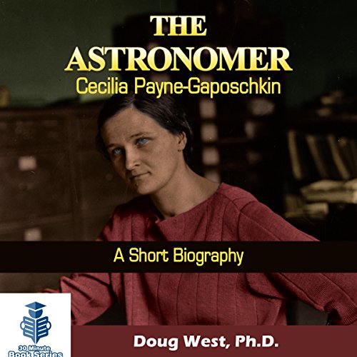 Cover of The Astronomer Cecilia Payne-Gaposchkin - A Short Biography