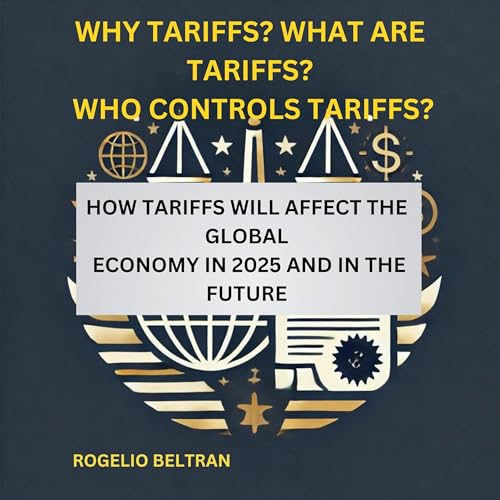 Cover of Why Tariffs? What Are Tariffs? Who Controls Tariffs?