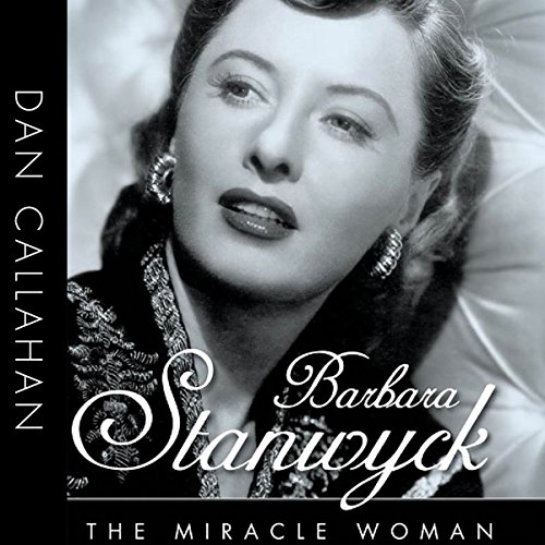 Cover of Barbara Stanwyck: The Miracle Woman