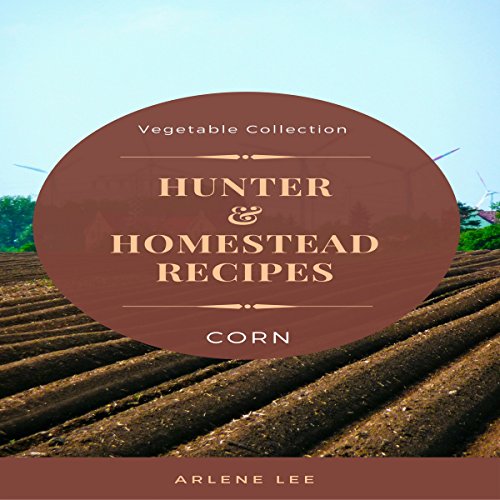 Cover of Hunter and Homestead Recipes: Corn