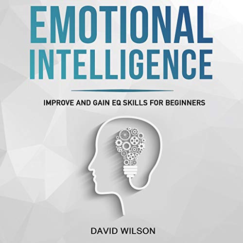 Cover of Emotional Intelligence: Improve and Gain EQ Skills for Beginners