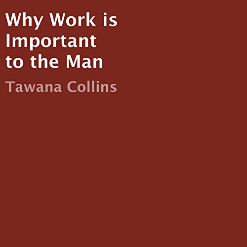 Cover of Why Work Is Important to the Man