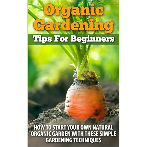 Cover of Organic Gardening - Tips for Beginners