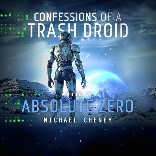 Cover of Confessions of a Trash Droid, Book 7: Absolute Zero