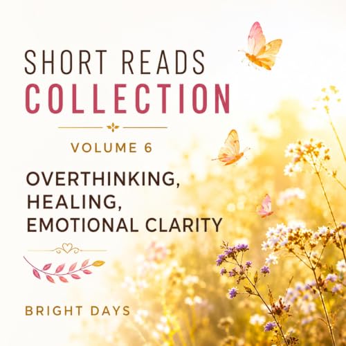 Cover of Short Reads Collection, Volume 6: Overthinking, Healing, Emotional Clarity
