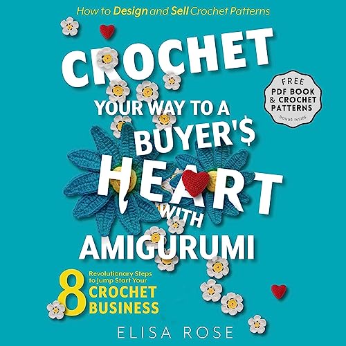 Cover of Crochet Your Way to a Buyer's Heart with Amigurumi