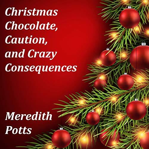 Cover of Christmas Chocolate, Caution, and Crazy Consequences