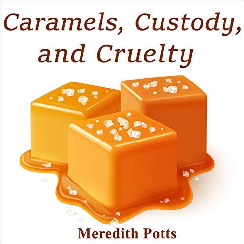 Cover of Caramels, Custody, and Cruelty