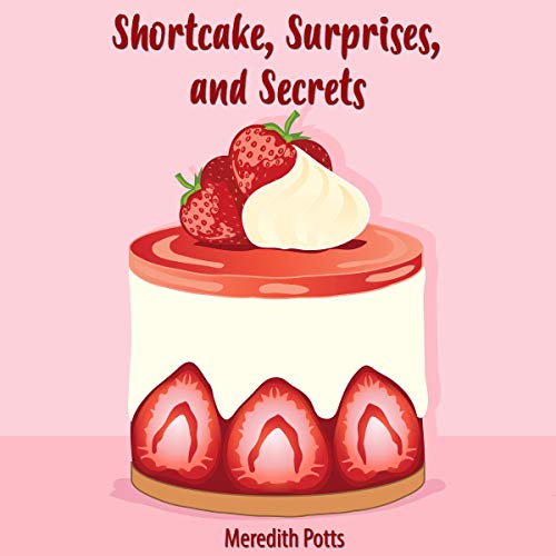 Cover of Shortcake, Surprises, and Secrets
