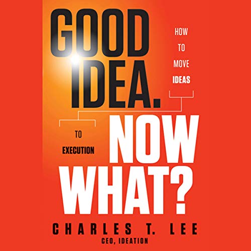 Cover of Good Idea. Now What?