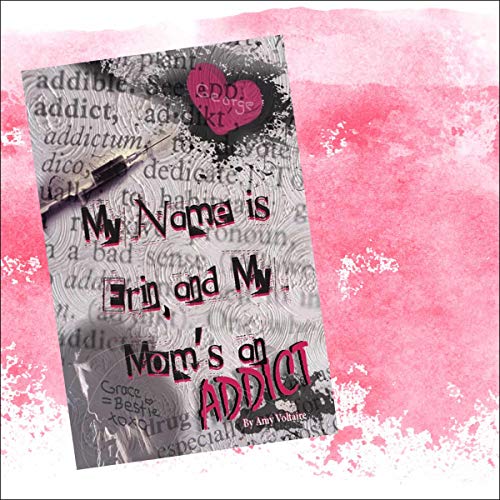 Cover of My Name Is Erin, and My Mom's an Addict