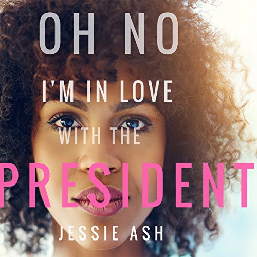 Cover of Oh No I’m in Love with the President