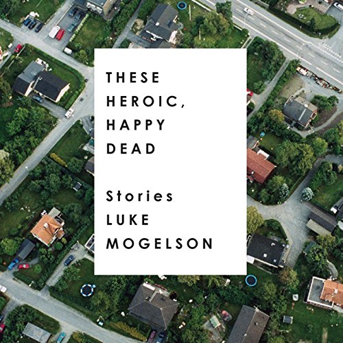 Cover of These Heroic, Happy Dead