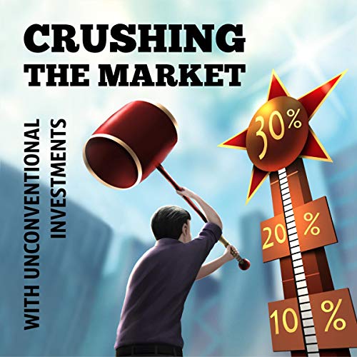 Cover of Crushing the Market: With Unconventional Investments