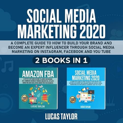 Cover of Social Media Marketing 2020: A Complete Guide to How to Build Your Brand and Become an Expert Influencer Through Social Media Marketing on Instagram, Facebook and YouTube - 2 Books in 1