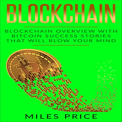Cover of Blockchain: Blockchain Overview with Bitcoin Success Stories That Will Blow Your Mind
