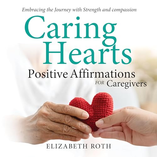 Cover of Caring Hearts: Positive Affirmations for Caregivers
