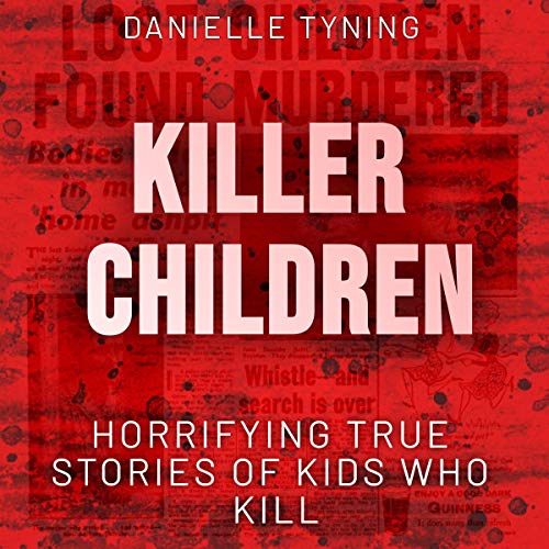 Cover of Killer Children: Horrifying True Stories of Kids Who Kill