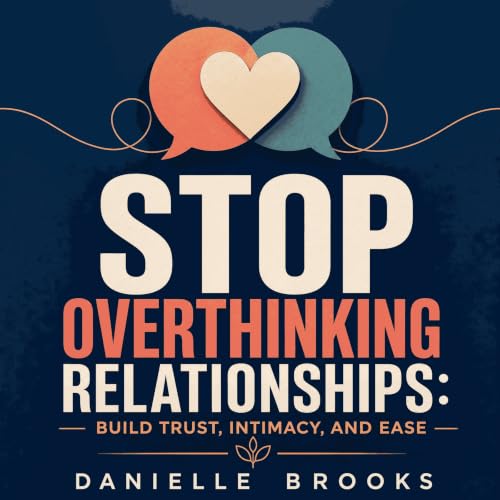 Cover of Stop Overthinking Relationships: Build Trust, Intimacy, and Ease