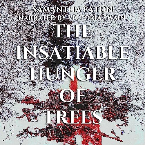 Cover of The Insatiable Hunger of Trees