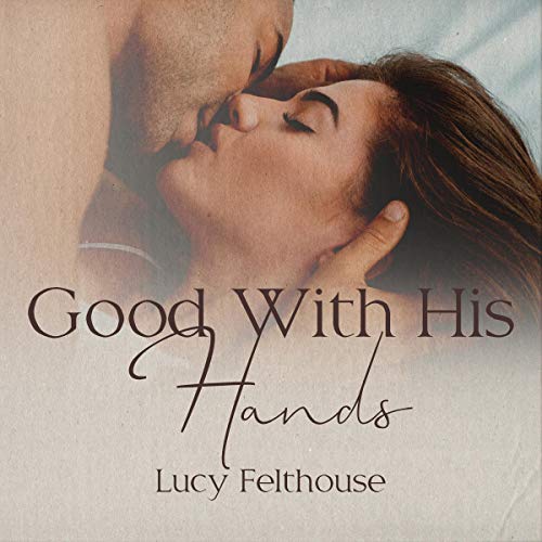 Cover of Good with His Hands: A Steamy Short Story