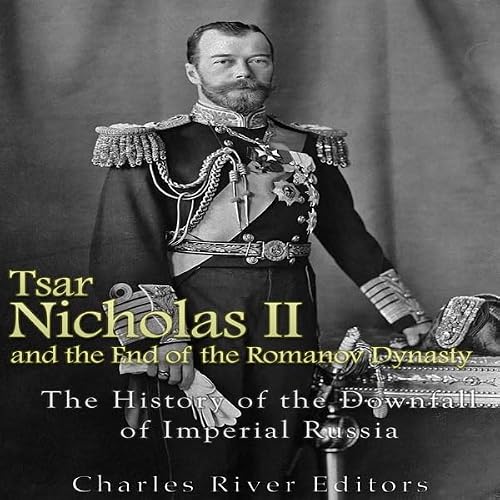 Cover of Tsar Nicholas II and the End of the Romanov Dynasty