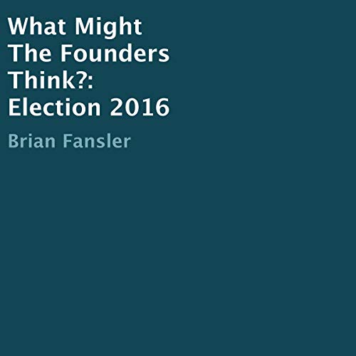 Cover of What Might the Founders Think?: Election 2016