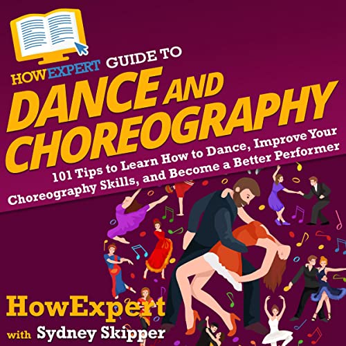 Cover of HowExpert Guide to Dance and Choreography