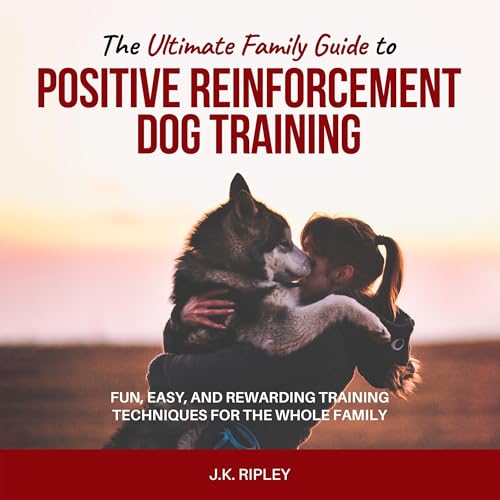 Cover of The Ultimate Family Guide to Positive Reinforcement Dog Training