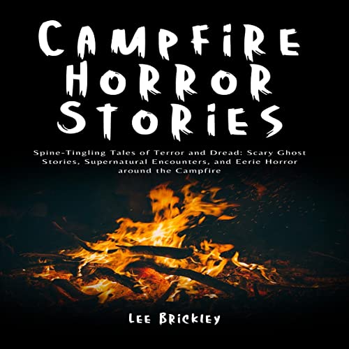 Cover of Campfire Horror Stories: Spine-Tingling Tales of Terror and Dread