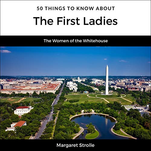 Cover of 50 Things to Know About the First Ladies