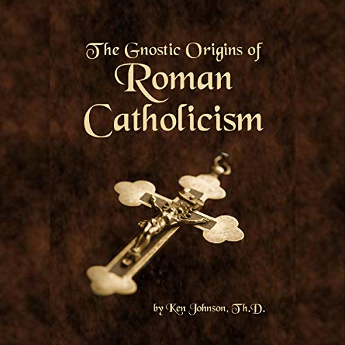 Cover of The Gnostic Origins of Roman Catholicism