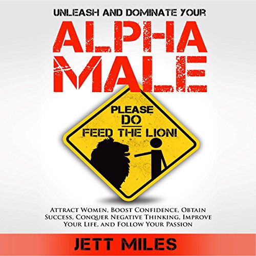 Cover of Unleash and Dominate Your Alpha Male - Feed Your Alpha Male