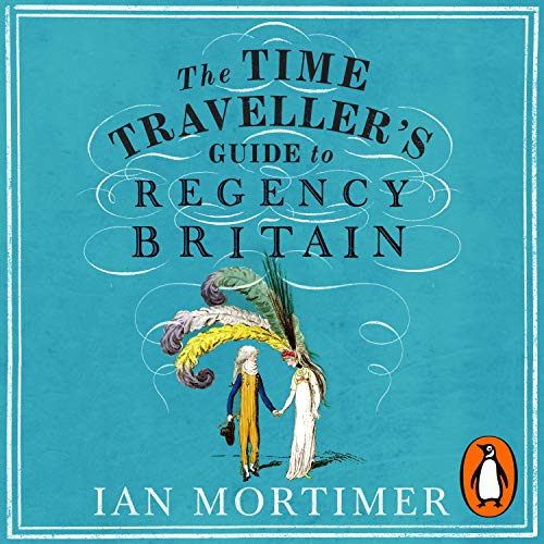Cover of The Time Traveller's Guide to Regency Britain