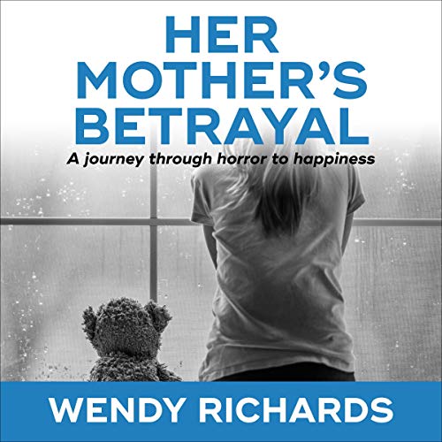Cover of Her Mother's Betrayal: A Journey Through Horror to Happiness