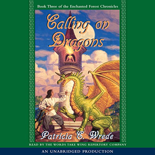 Cover of The Enchanted Forest Chronicles Book Three: Calling on Dragons