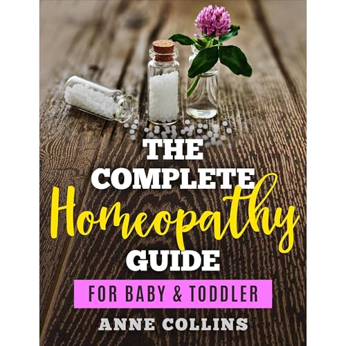 Cover of The Complete Homeopathy Guide - For Baby & Toddler