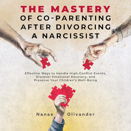 Cover of The Mastery of Co-parenting After Divorcing a Narcissist